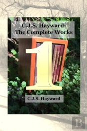 C.J.S. Hayward: The Complete Works, Vol.
