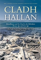 Cladh Hallan: Roundhouses And The Dead In The Hebridean Bronze Age And Iron Age
