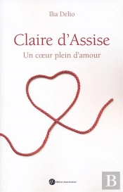 Claire D'Assise ; Un Coeur Plein D'Amour