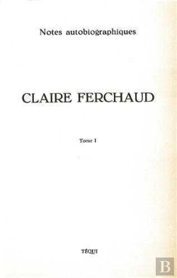 Bertrand.pt - Claire Ferchaud - Tome 1 : Notes Autobiographiques