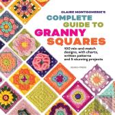 Claire Montgomerie'S Complete Guide To Granny Squares