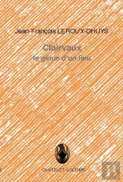 Clairvaux ; Le Génie D'Un Lieu
