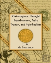 Clairvoyance, Thought Transference, Auto Trance, And Spiritualism (1916)