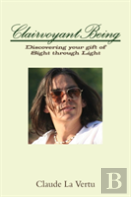 Clairvoyant Being: Discovering Your Gift Of Sight Through Light
