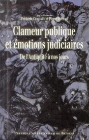 Clameur Publique Et Émotions Judiciaires ; De L'Antiquité À Nos Jours