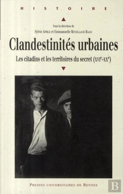 Bertrand.pt - Clandestinités Urbaines ; Les Citadins Et Les Territoires Du Secret Xvi-Xx Siècle