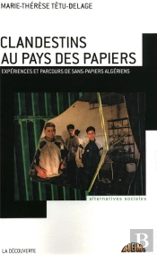 Clandestins Au Pays Des Papiers ; Expériences Et Parcours De Sans-Papiers Algériens