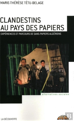 Bertrand.pt - Clandestins Au Pays Des Papiers ; Expériences Et Parcours De Sans-Papiers Algériens