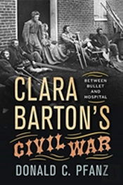 Clara Barton'S Civil War: Between Bullet And Hospital