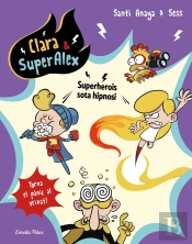 Clara & Superàlex 5. Superherois Sota Hipnosi