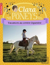 Clara Et Les Poneys Tome 10 ; Vacances Au Centre Équestre