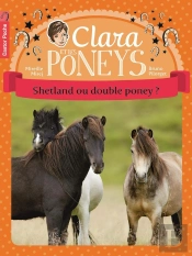 Clara Et Les Poneys Tome 3 ; Shetland Ou Double Poney ?