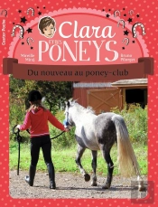 Clara Et Les Poneys Tome 6 ; Du Nouveau Au Poney-Club !