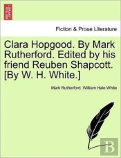 Clara Hopgood. By Mark Rutherford. Edite
