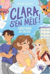 Clara S'En Mêle : Catastrophe Au Collège