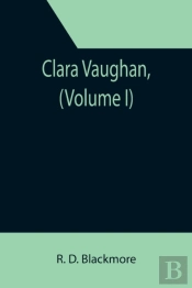 Clara Vaughan,  Volume I