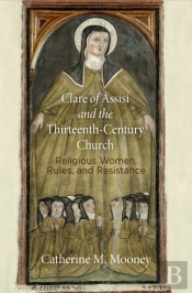 Clare Of Assisi And The Thirteenth-Century Church