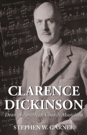 Clarence Dickinson: Dean Of American Chu