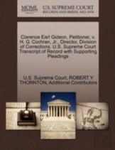 Clarence Earl Gideon, Petitioner, V. H. G. Cochran, Jr., Director, Division Of Corrections. U.S. Supreme Court Transcript Of Record With Supporting Pleadings