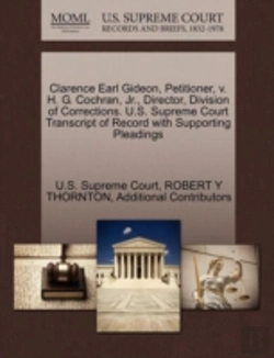Bertrand.pt - Clarence Earl Gideon, Petitioner, V. H. G. Cochran, Jr., Director, Division Of Corrections. U.S. Supreme Court Transcript Of Record With Supporting Pleadings