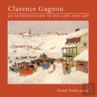 Clarence Gagnon : An Introduction To His Life And Art