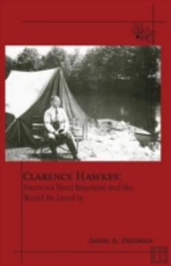Bertrand.pt - Clarence Hawkes: America'S Blind Naturalist And The World He Lived In