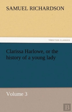 Bertrand.pt - Clarissa Harlowe, Or The History Of A Young Lady - Volume 3