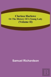 Clarissa Harlowe; Or The History Of A Young Lady (Volume Ii)