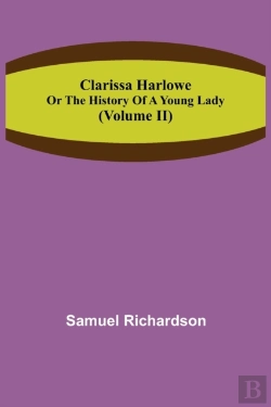 Bertrand.pt - Clarissa Harlowe; Or The History Of A Young Lady (Volume Ii)