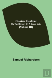 Clarissa Harlowe; Or The History Of A Young Lady (Volume Iii)