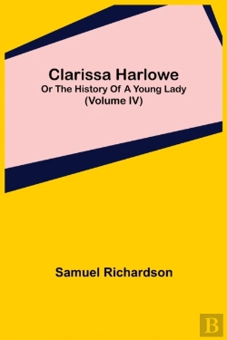 Bertrand.pt - Clarissa Harlowe; Or The History Of A Young Lady (Volume Iv)