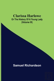 Clarissa Harlowe; Or The History Of A Young Lady (Volume Ix)
