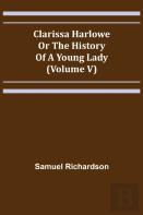 Clarissa Harlowe; Or The History Of A Young Lady (Volume V)