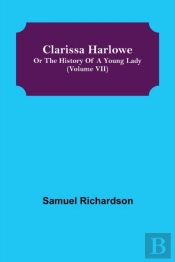 Clarissa Harlowe; Or The History Of A Young Lady (Volume Vii)