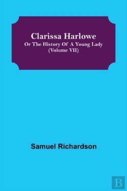 Bertrand.pt - Clarissa Harlowe; Or The History Of A Young Lady (Volume Vii)