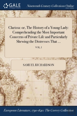 Bertrand.pt - Clarissa: Or, The History Of A Young Lady: Comprehending The Most Important Concerns Of Private Life And Particularly Shewing The Distresses That ...;