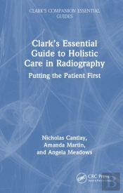 Clarkâ€™S Essential Guide To Holistic Care In Radiography