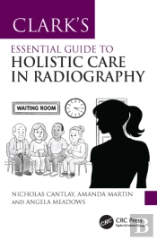 Clarkâ€™S Essential Guide To Holistic Care In Radiography