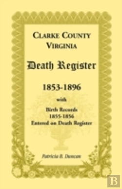 Bertrand.pt - Clarke County, Virginia Death Register, 1853-1896, With Birth Records, 1855-1856 Entered On Death Register