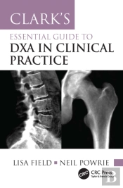 Clark'S Essential Guide To Dxa In Clinical Practice
