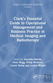 Clark'S Essential Guide To Operational Management And Business Practice In Medical Imaging And Radiotherapy