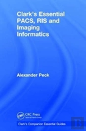 Clark'S Essential Pacs, Ris And Imaging Informatics
