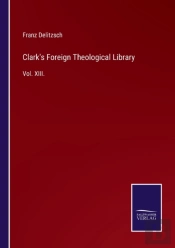 Clark'S Foreign Theological Library:Vol.