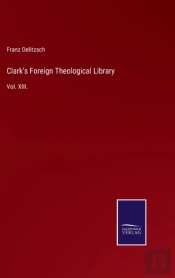 Clark'S Foreign Theological Library:Vol.