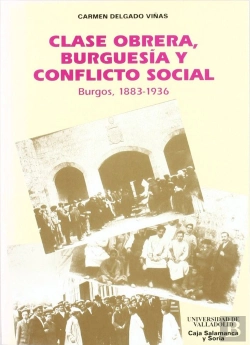 Bertrand.pt - Clase Obrera, Burguesia Y Conflicto Social. (Burgos, 1883-1936)