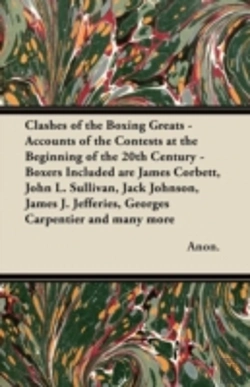 Bertrand.pt - Clashes Of The Boxing Greats - Accounts Of The Contests At The Beginning Of The 20th Century - Boxers Included Are James Corbett, John L. Sullivan, Jack Johnson, James J. Jefferies, Georges Carpentier