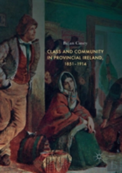 Bertrand.pt - Class And Community In Provincial Ireland, 1851â€“1914