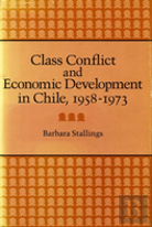 Class Conflict And Economic Development In Chile, 1958-1973