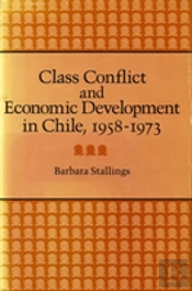 Class Conflict And Economic Development In Chile, 1958-1973