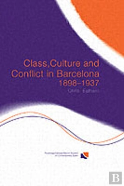 Bertrand.pt - Class, Culture And Conflict In Barcelona, 1898-1937